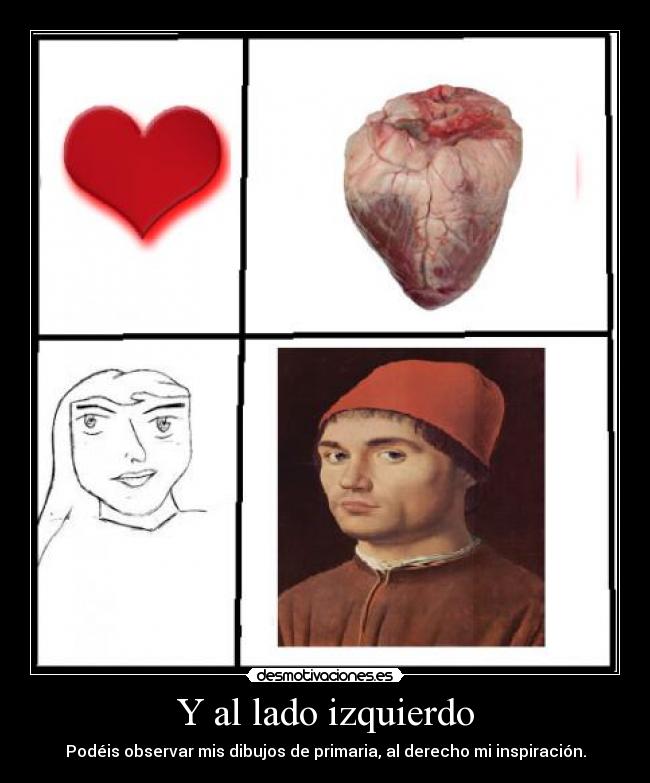 Y al lado izquierdo - Podéis observar mis dibujos de primaria, al derecho mi inspiración.