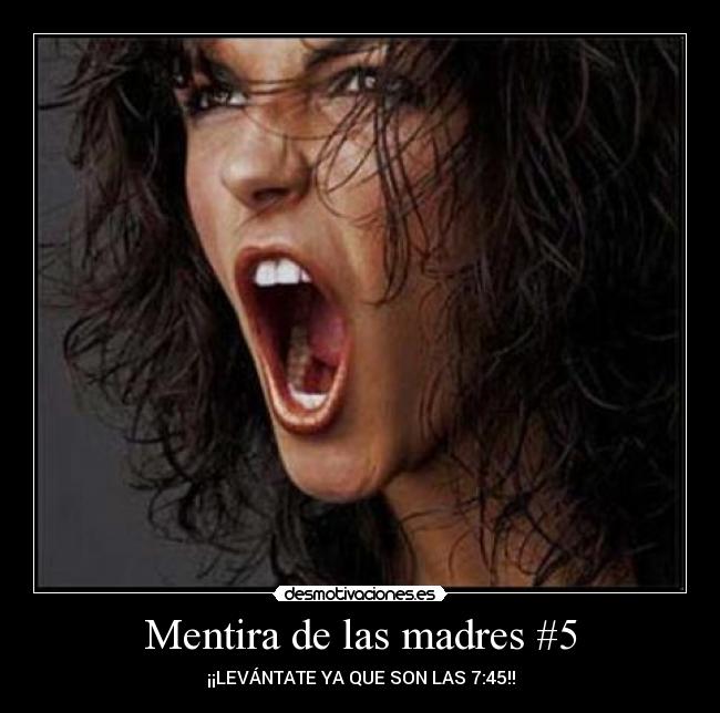 Mentira de las madres #5 - ¡¡LEVÁNTATE YA QUE SON LAS 7:45!!