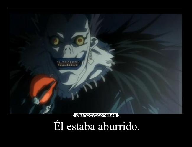 Él estaba aburrido. - 