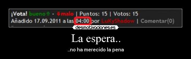 La espera.. - ..no ha merecido la pena