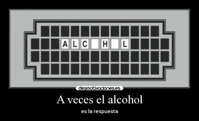 A veces el alcohol - es la respuesta