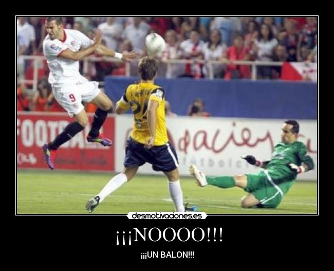 ¡¡¡NOOOO!!! - ¡¡¡UN BALON!!!