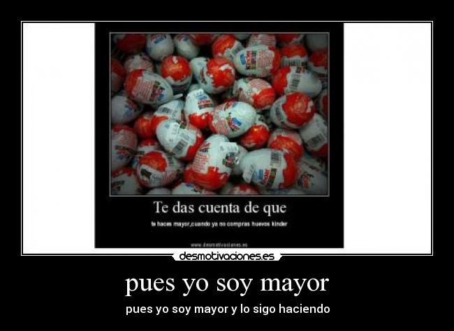 pues yo soy mayor - pues yo soy mayor y lo sigo haciendo