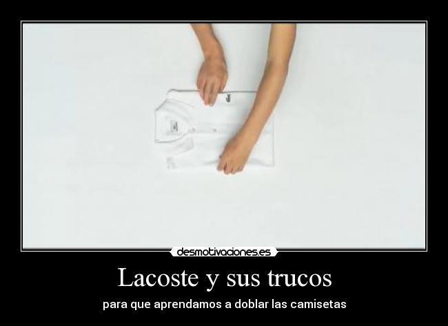 Lacoste y sus trucos - para que aprendamos a doblar las camisetas