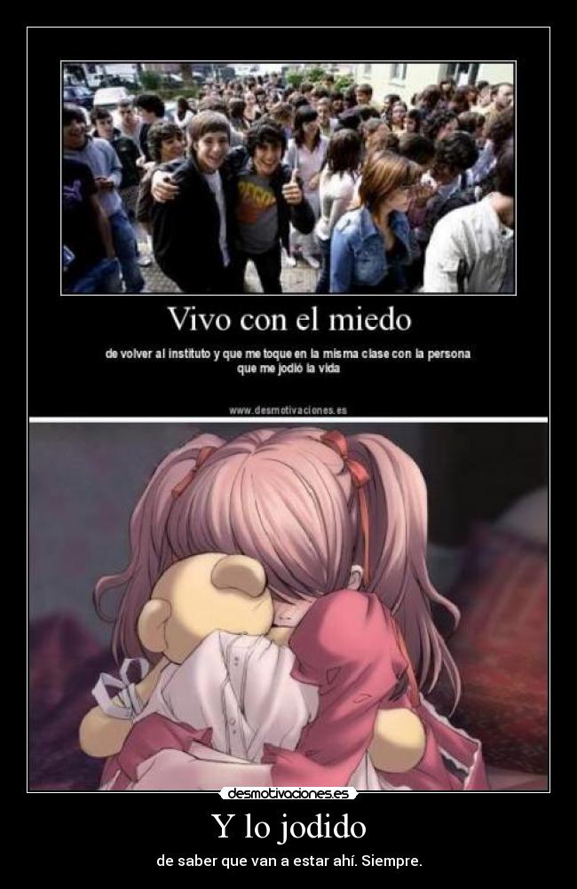 Y lo jodido - de saber que van a estar ahí. Siempre.