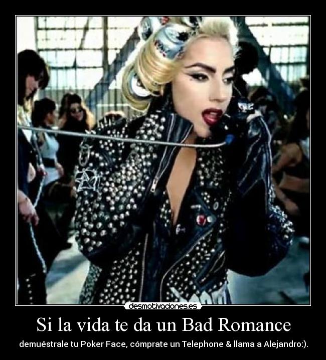 Si la vida te da un Bad Romance -
