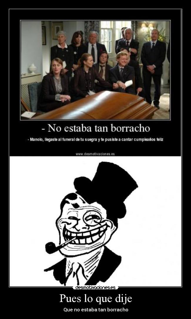 Pues lo que dije - Que no estaba tan borracho