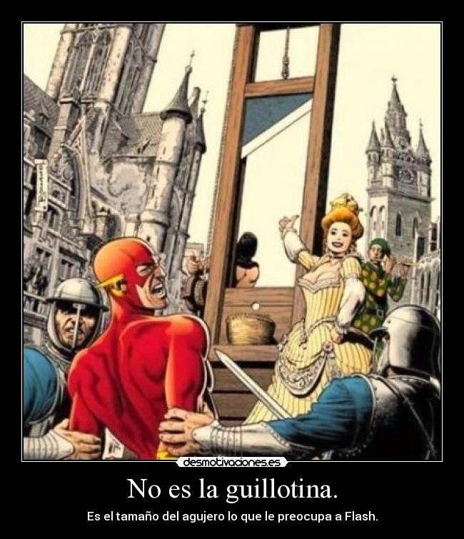 No es la guillotina. -