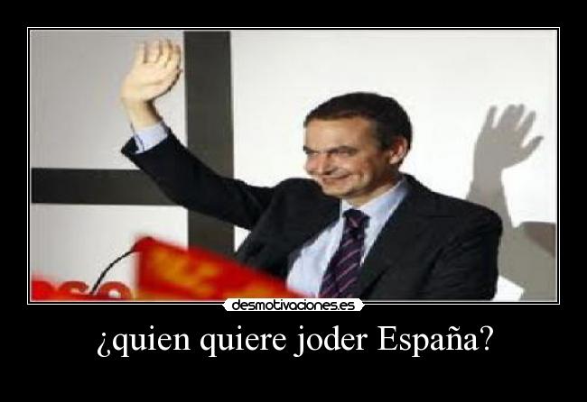 ¿quien quiere joder España? -