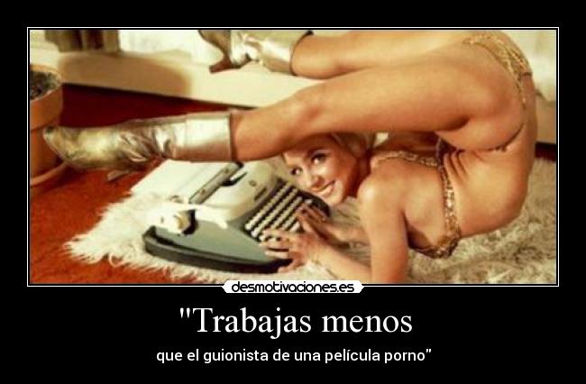 Trabajas menos - que el guionista de una película porno