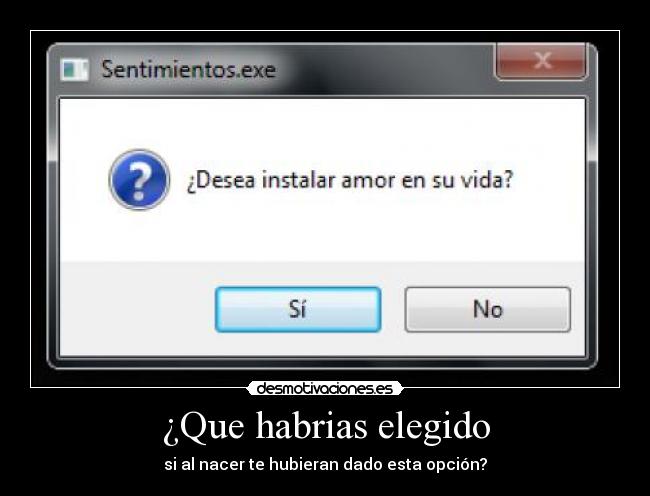 ¿Que habrias elegido - si al nacer te hubieran dado esta opción?