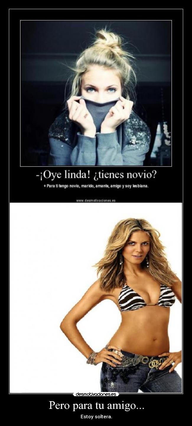 Pero para tu amigo... -