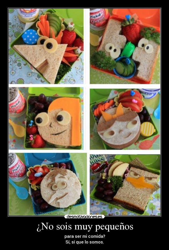¿No sois muy pequeños -