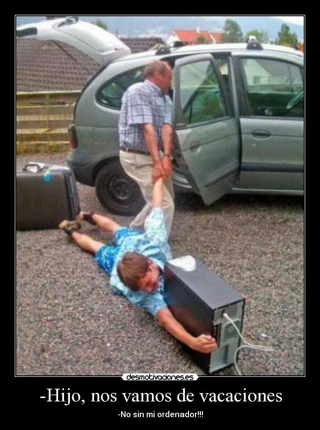-Hijo, nos vamos de vacaciones -