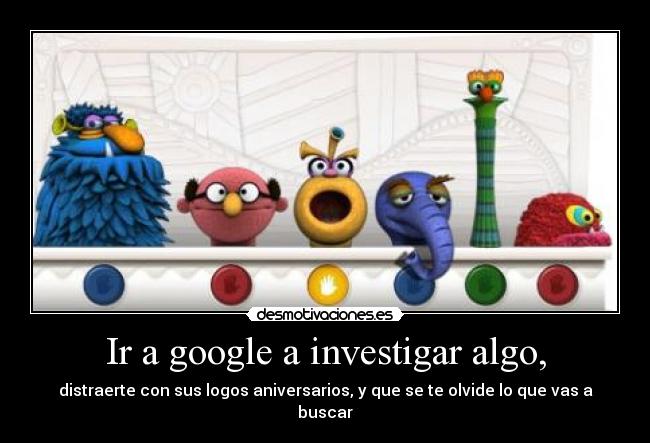 Ir a google a investigar algo, -