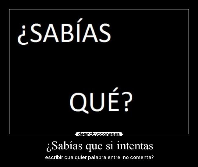 ¿Sabías que si intentas -