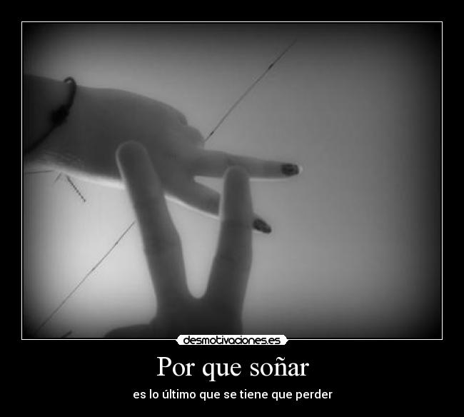 Por que soñar - es lo último que se tiene que perder