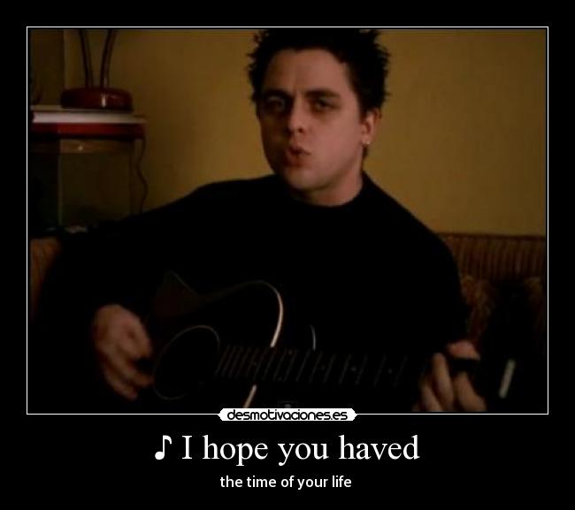 ♪ I hope you haved -