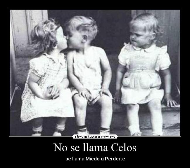 No se llama Celos -