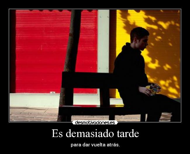 Es demasiado tarde -