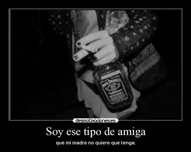 Soy ese tipo de amiga -