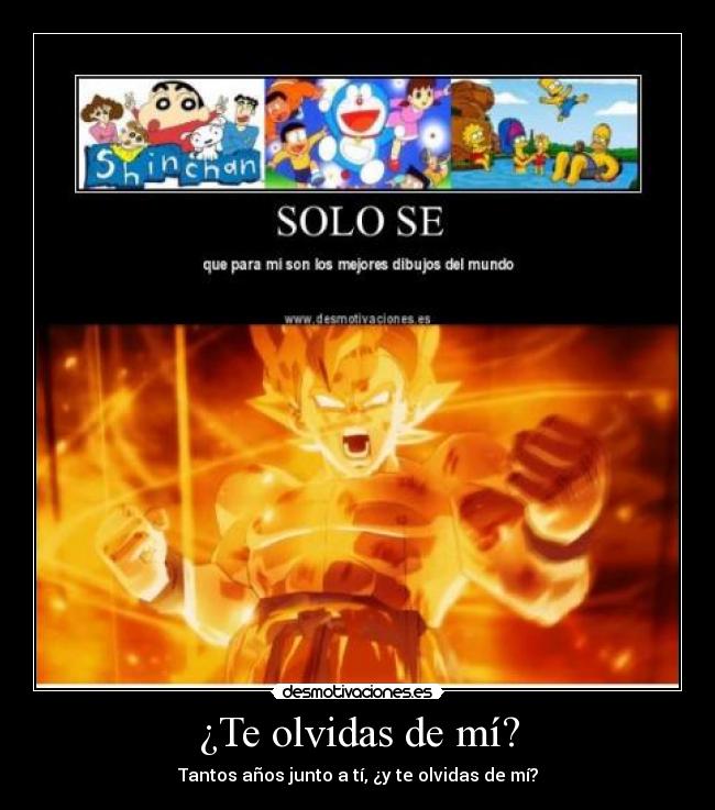 ¿Te olvidas de mí? - Tantos años junto a tí, ¿y te olvidas de mí?