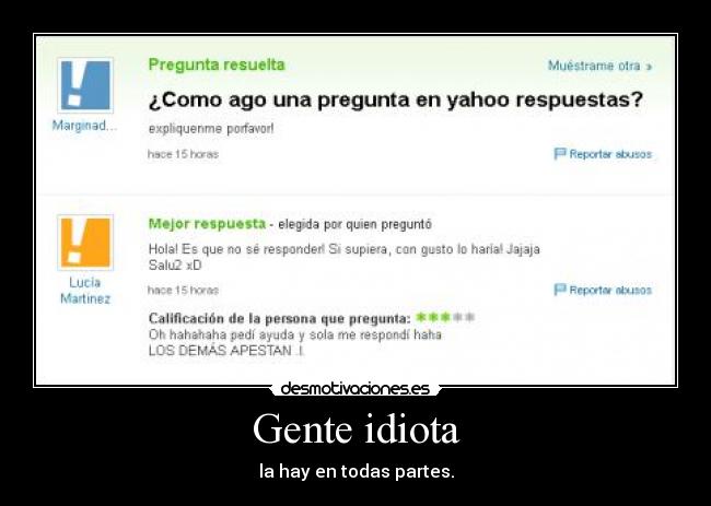 Gente idiota - la hay en todas partes.