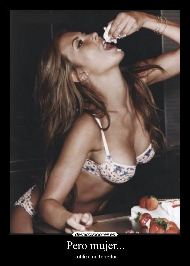 Pero mujer... - ...utiliza un tenedor