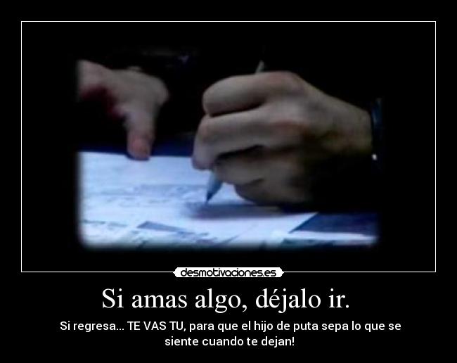 Si amas algo, déjalo ir.  - 