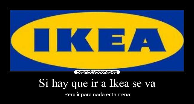 Si hay que ir a Ikea se va - Pero ir para nada estantería