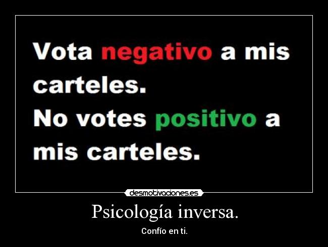 Psicología inversa. - Confío en ti.