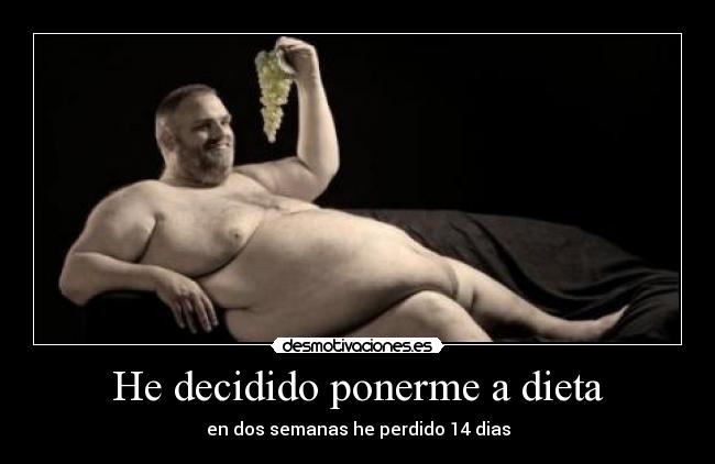 He decidido ponerme a dieta - en dos semanas he perdido 14 dias