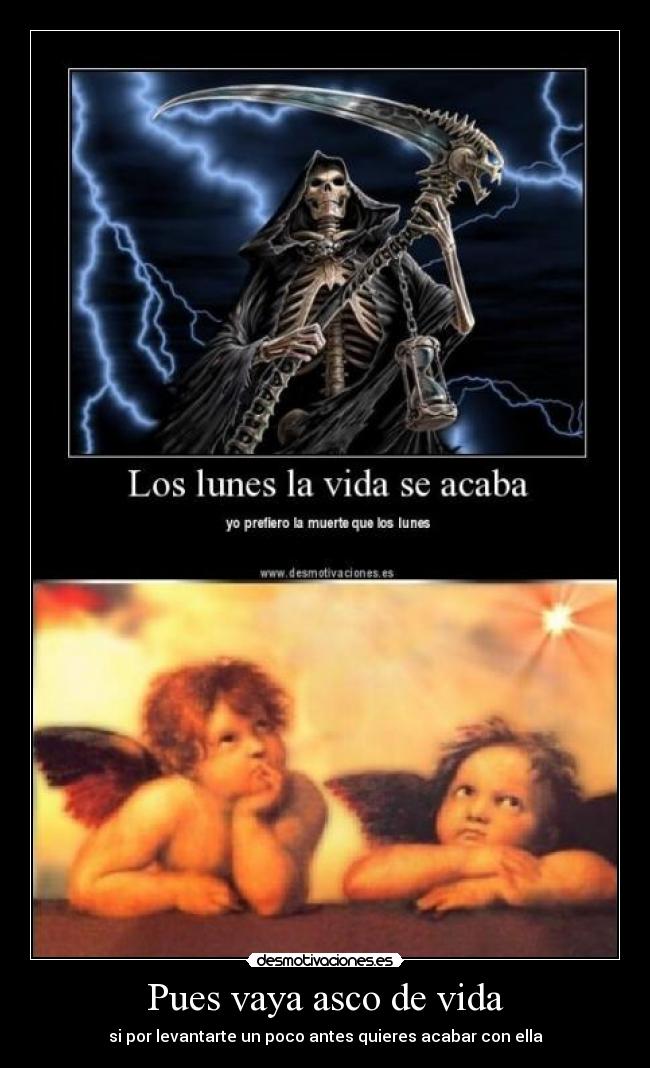 Pues vaya asco de vida -