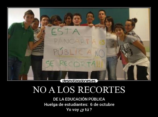 NO A LOS RECORTES - DE LA EDUCACIÓN PÚBLICA
Huelga de estudiantes:  6 de octubre
Yo voy ¿y tú ?