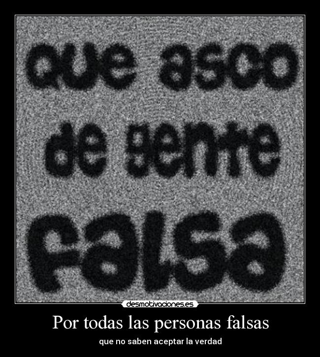 Por todas las personas falsas -