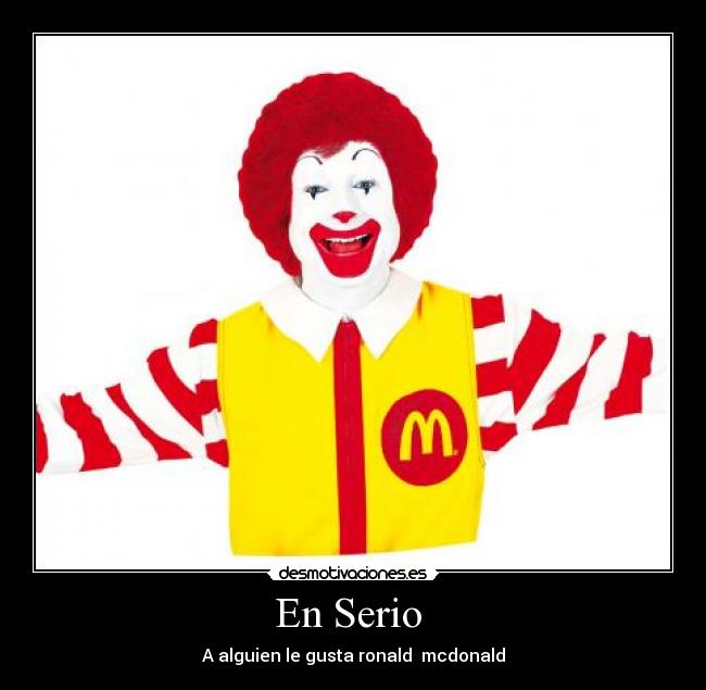 En Serio  - A alguien le gusta ronald  mcdonald