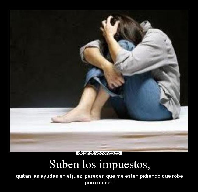 Suben los impuestos, -