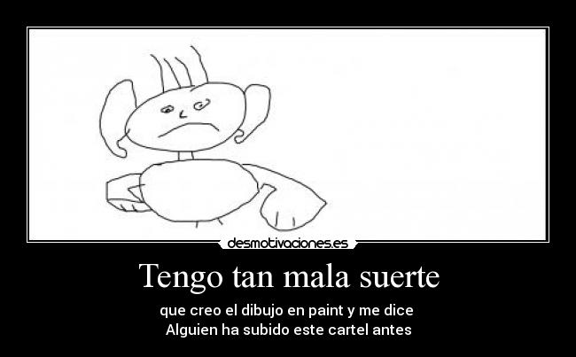 Tengo tan mala suerte -