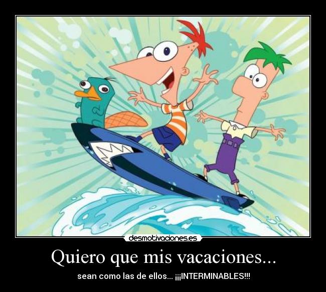 Quiero que mis vacaciones... -