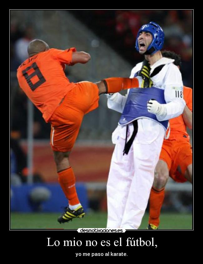 Lo mio no es el fútbol, - yo me paso al karate.