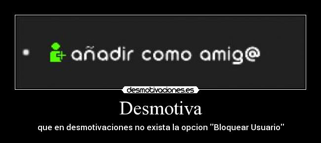 Desmotiva - que en desmotivaciones no exista la opcion Bloquear Usuario