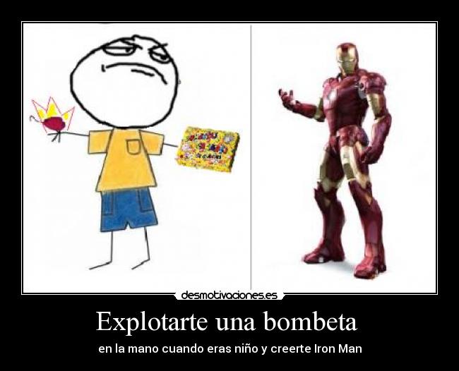 Explotarte una bombeta  - en la mano cuando eras niño y creerte Iron Man