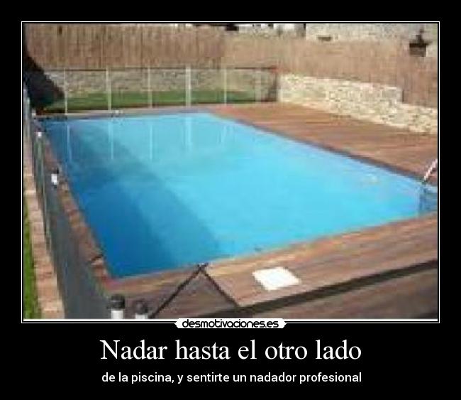 Nadar hasta el otro lado - de la piscina, y sentirte un nadador profesional