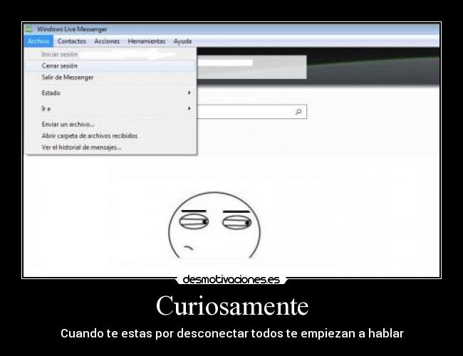 Curiosamente - Cuando te estas por desconectar todos te empiezan a hablar