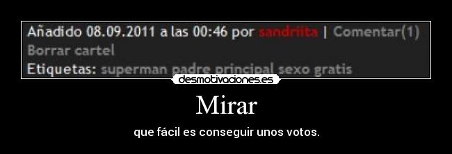Mirar - que fácil es conseguir unos votos.