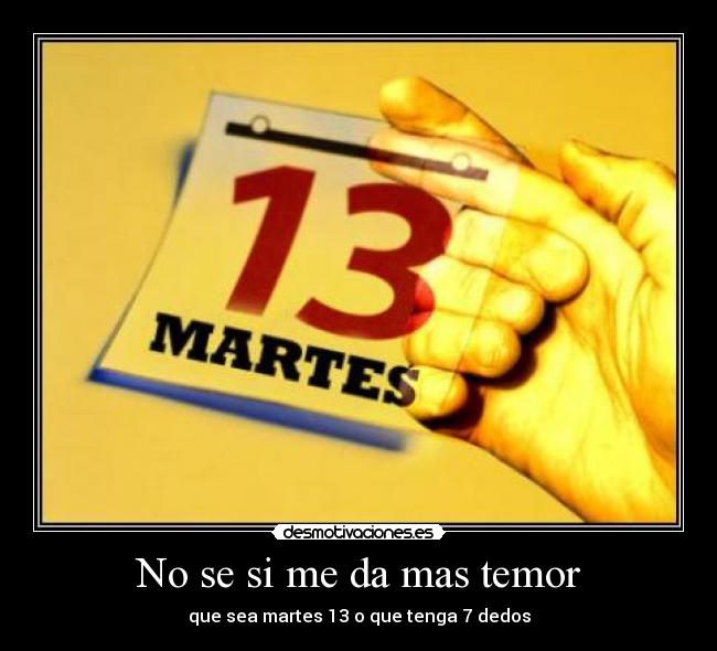 No se si me da mas temor -