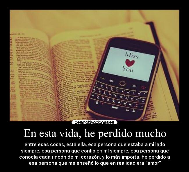 En esta vida, he perdido mucho -