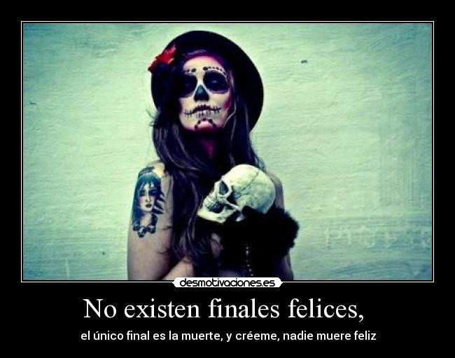 No existen finales felices, -
