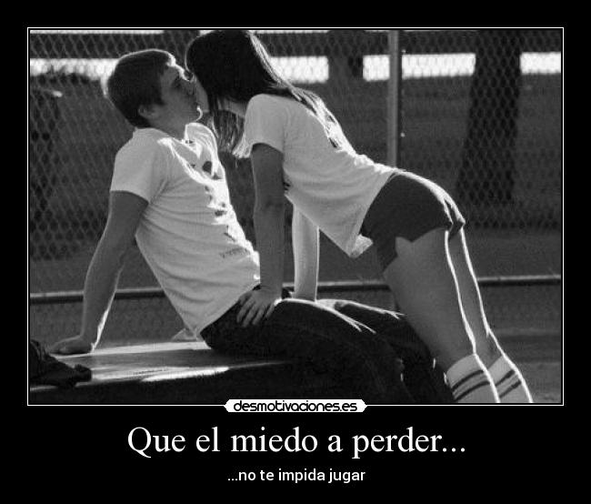 Que el miedo a perder... - 