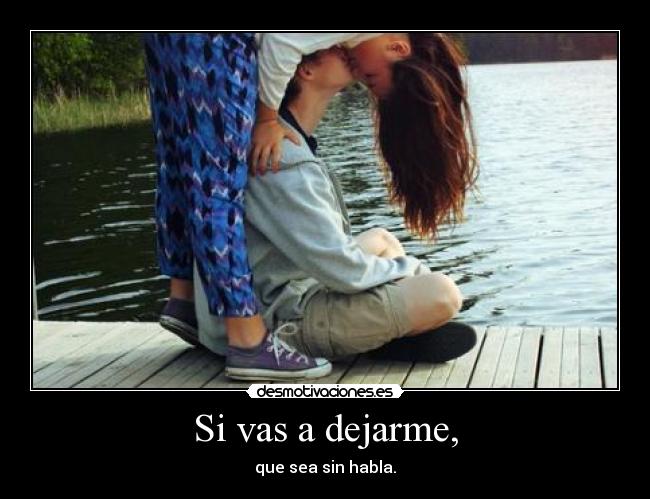 Si vas a dejarme, - 